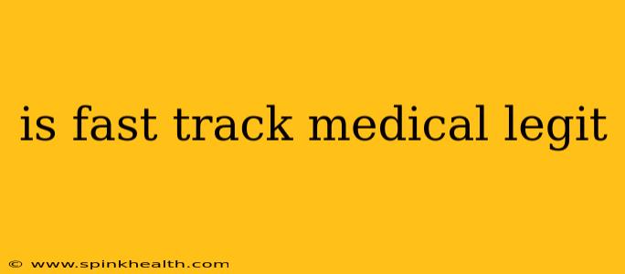 is fast track medical legit