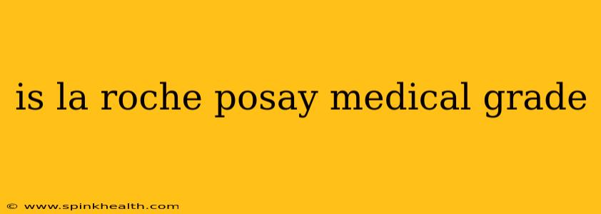 is la roche posay medical grade