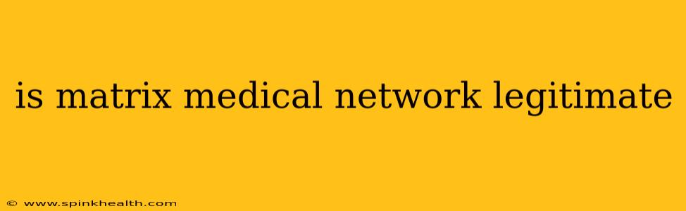 is matrix medical network legitimate
