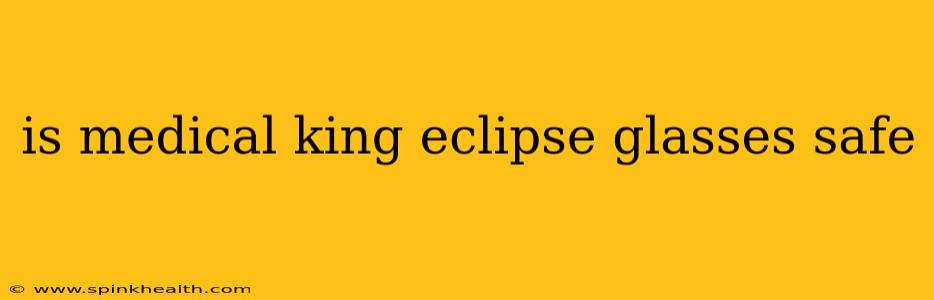 is medical king eclipse glasses safe