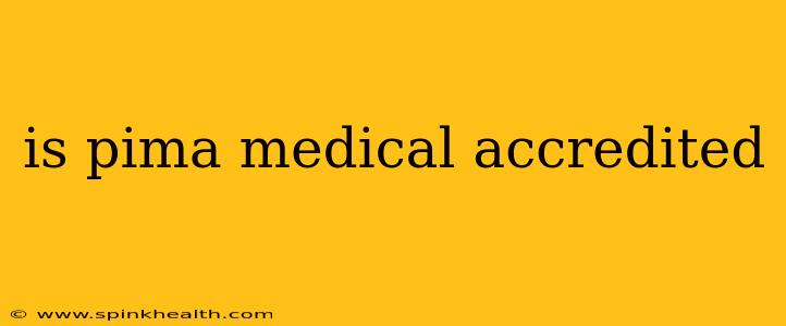 is pima medical accredited
