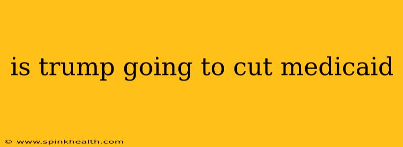 is trump going to cut medicaid