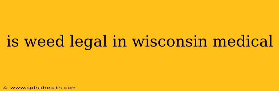 is weed legal in wisconsin medical