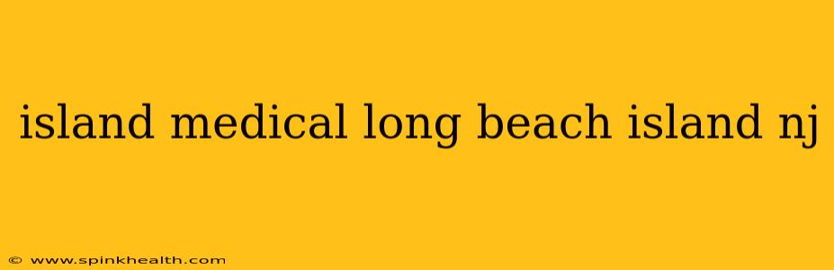island medical long beach island nj