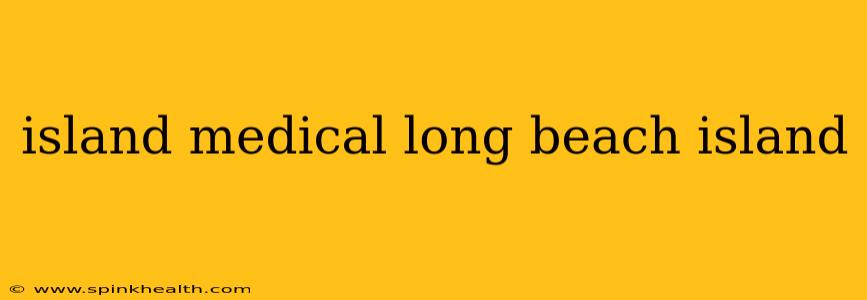 island medical long beach island