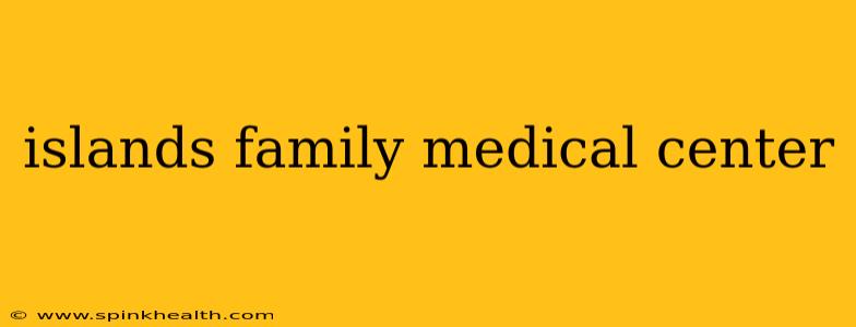 islands family medical center