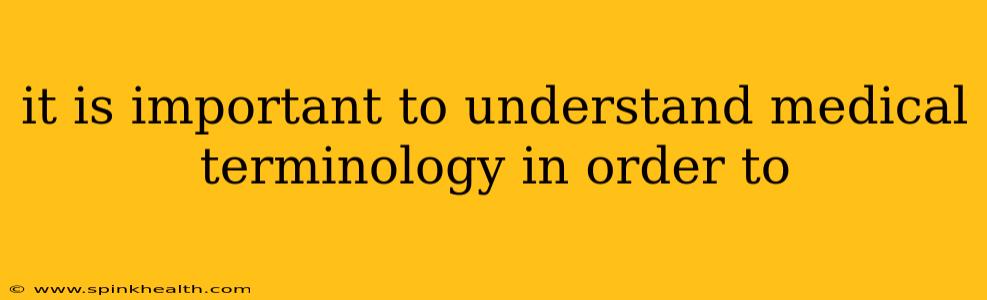 it is important to understand medical terminology in order to