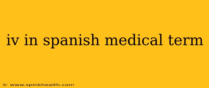iv in spanish medical term