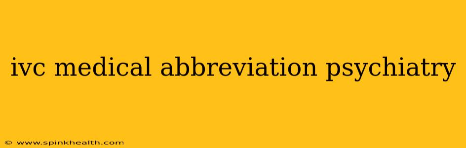ivc medical abbreviation psychiatry