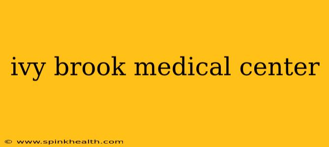 ivy brook medical center