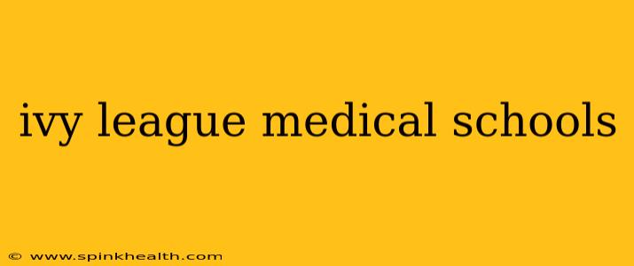 ivy league medical schools