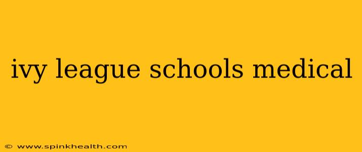 ivy league schools medical