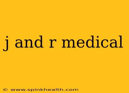 j and r medical