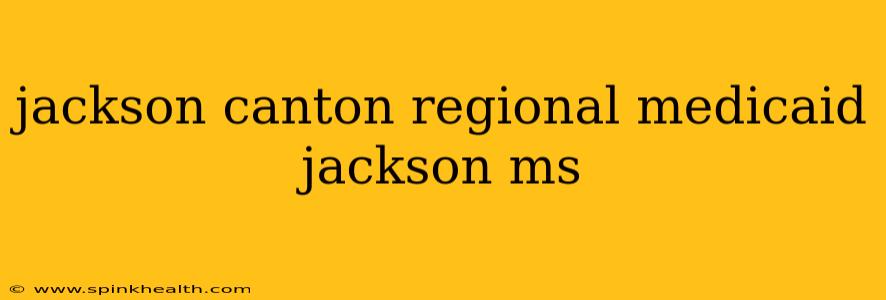 jackson canton regional medicaid jackson ms