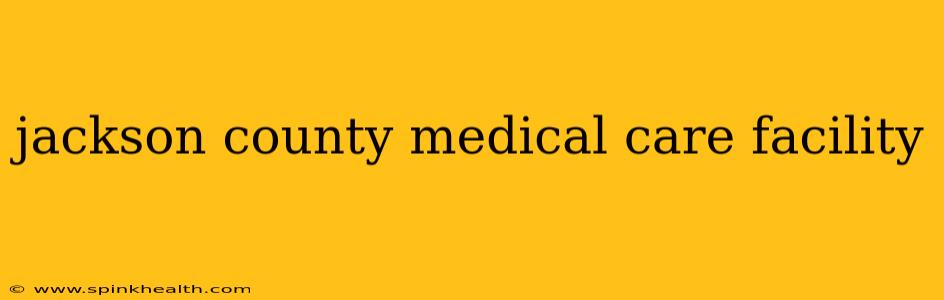 jackson county medical care facility