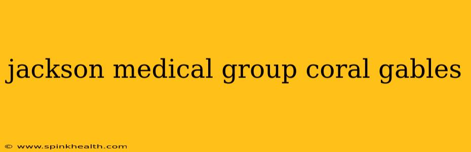 jackson medical group coral gables