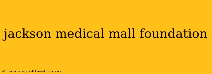 jackson medical mall foundation