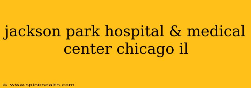 jackson park hospital & medical center chicago il