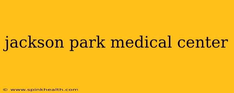 jackson park medical center