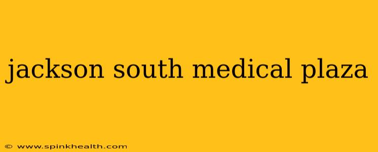 jackson south medical plaza