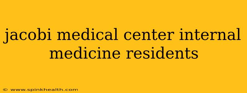 jacobi medical center internal medicine residents