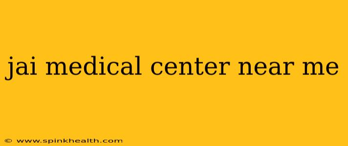jai medical center near me