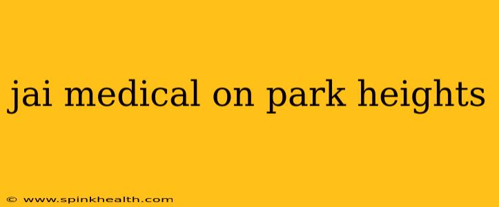 jai medical on park heights