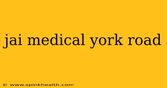jai medical york road
