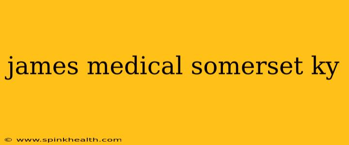 james medical somerset ky