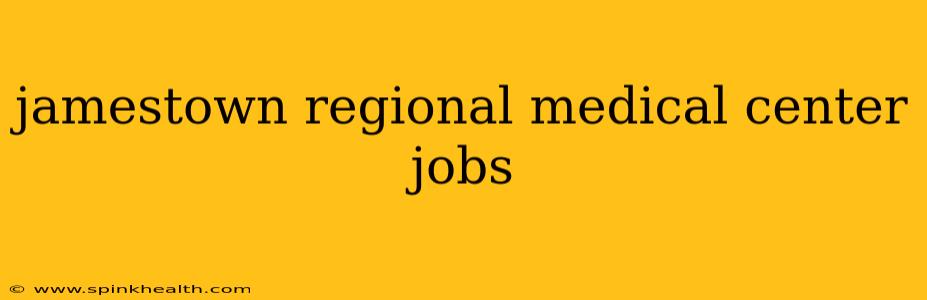 jamestown regional medical center jobs