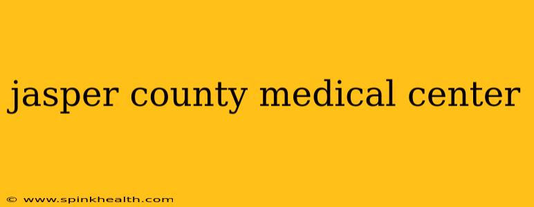 jasper county medical center