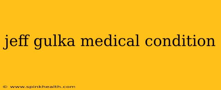 jeff gulka medical condition