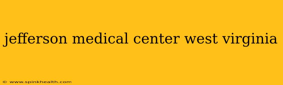 jefferson medical center west virginia