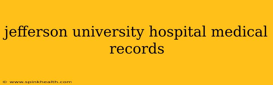 jefferson university hospital medical records