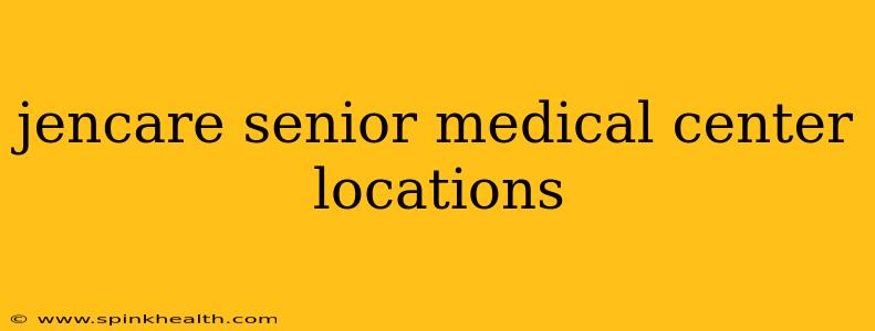 jencare senior medical center locations