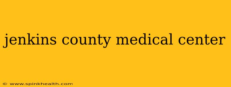 jenkins county medical center