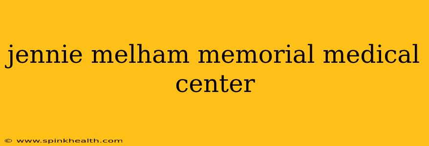 jennie melham memorial medical center