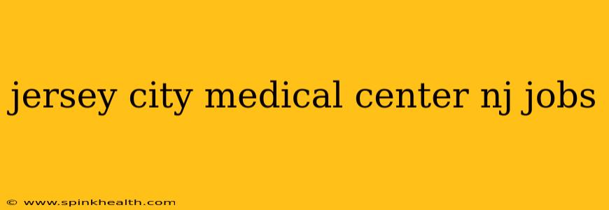 jersey city medical center nj jobs
