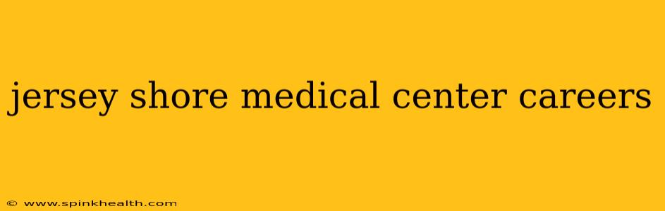 jersey shore medical center careers