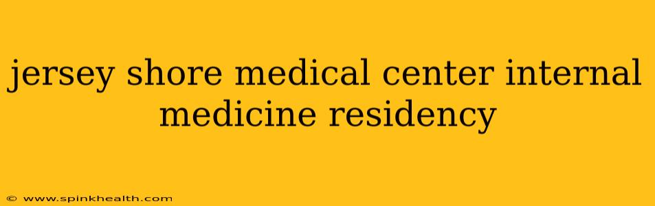 jersey shore medical center internal medicine residency