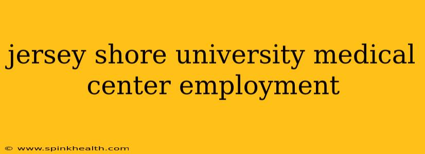 jersey shore university medical center employment