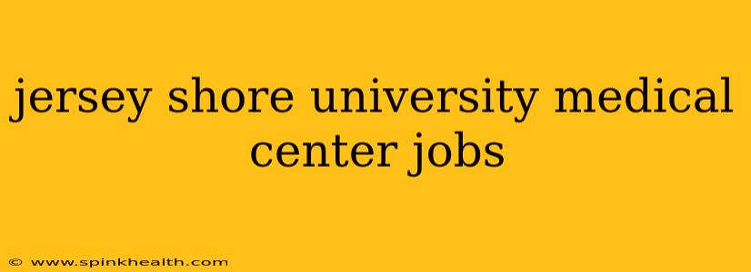 jersey shore university medical center jobs