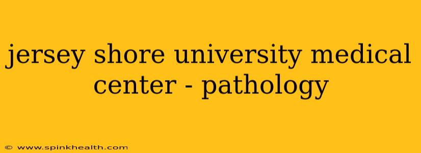 jersey shore university medical center - pathology