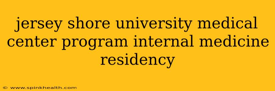jersey shore university medical center program internal medicine residency