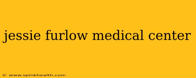 jessie furlow medical center