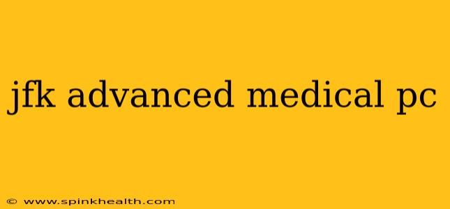 jfk advanced medical pc