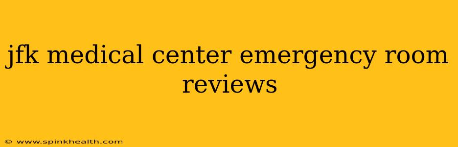 jfk medical center emergency room reviews