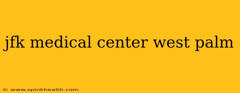jfk medical center west palm
