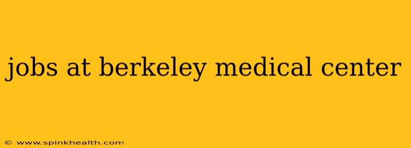 jobs at berkeley medical center