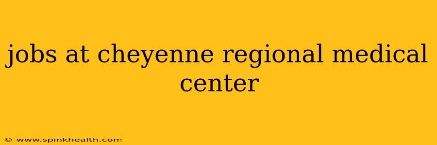 jobs at cheyenne regional medical center